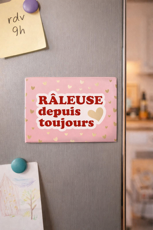 Magnet "râleuse depuis toujours"